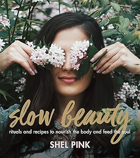 Slow Beauty: Rituals and Recipes